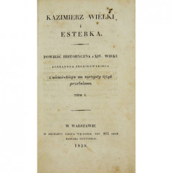Kazimierz Wielki i Esterka : powieść historyczna z XIV wieku Alexandra Bronikowskiego. T. I-II - Alexander Bronikowski