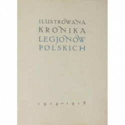 Ilustrowana kronika Legjonów Polskich 1914-1918 - Quirini Eugeniusz