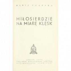 Miłosierdzie na miarę klęsk - Maria Czapska