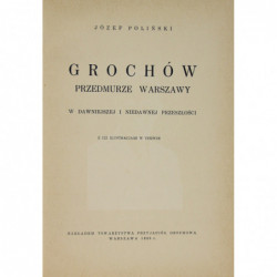 Grochów : przedmurze Warszawy w dawniejszej i niedawnej przeszłości - Józef Poliński,
