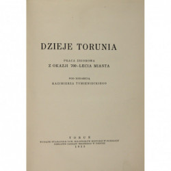 Dzieje Torunia : praca zbiorowa z okazji 700-lecia miasta