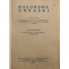 Kolorowe obrazki wykonane przez E. Bartłomiejczyka, F. Ciechomskiego, K. Mackiewicza [...].
