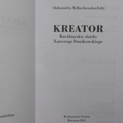 Aleksandra Melbechowska-Luty, Kreator Rzeźbiarskie dzieło Xawerego Dunikowskiego [2012]