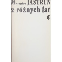 Jastrun Mieczysław Z różnych lat. Wybór wierszy [1981]