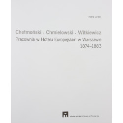 Gołąb Maria, Chełmoński - Chmielowski - Witkiewicz. Pracownia w Hotelu Europejskim w Warszawie 1874-1883 [2010]