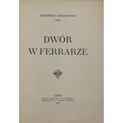Chłędowski Kazimierz, Dwór w Ferrarze [1907]
