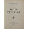 Chłędowski Kazimierz, Dwór w Ferrarze [1907]